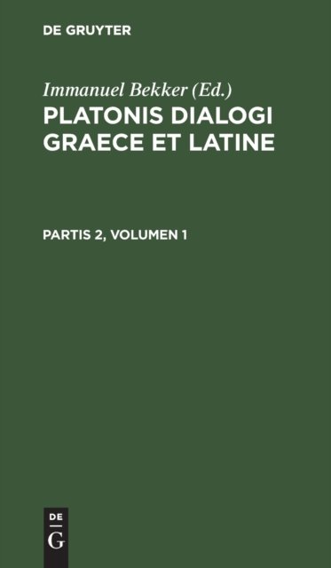 Platonis Dialogi Graece Et Latine. Partis 2, Volumen 1