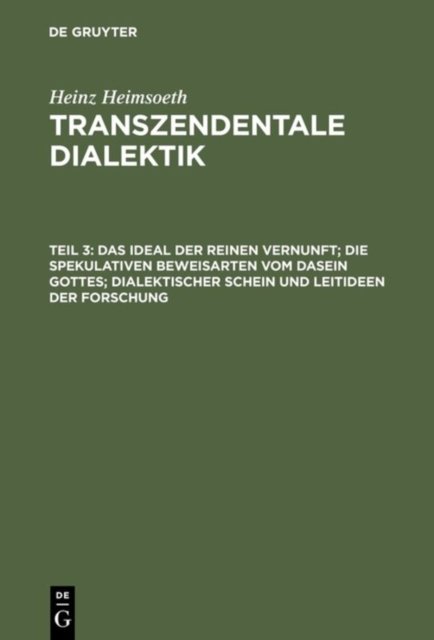 Das Ideal Der Reinen Vernunft; Die Spekulativen Beweisarten Vom Dasein Gottes; Dialektischer Schein Und Leitideen Der Forschung