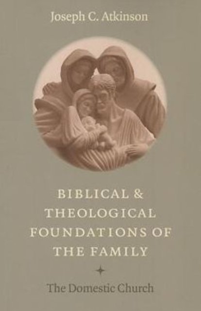 Biblical and Theological Foundations of the Family