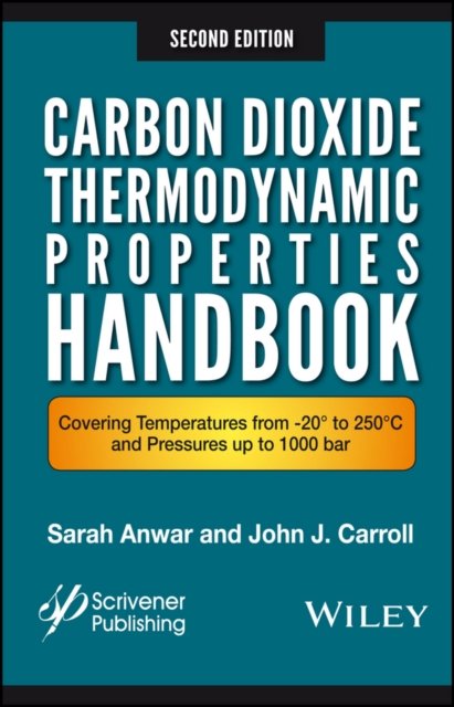 Carbon Dioxide Thermodynamic Properties Handbook – Covering Temperatures from 20° to 250°C and Press ures up to 1000 Bar 2e