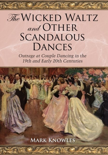 The Wicked Waltz and Other Scandalous Dances
