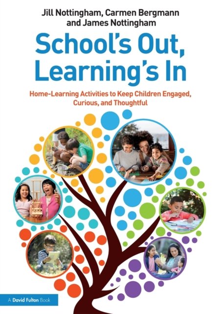 School’s Out, Learning’s In: Home-Learning Activities to Keep Children Engaged, Curious, and Thoughtful