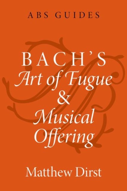 Bach''s Art of Fugue and Musical Offering