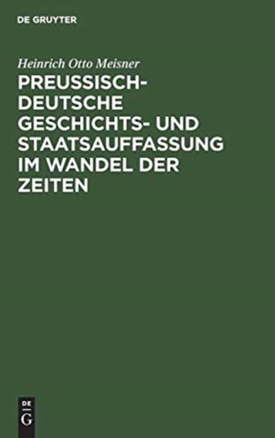 Preußisch-deutsche Geschichts- und Staatsauffassung im Wandel der Zeiten