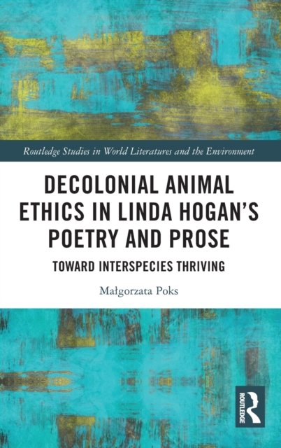 Decolonial Animal Ethics in Linda Hogan''s Poetry and Prose