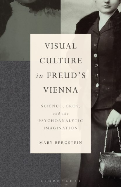 Visual Culture in Freud''s Vienna