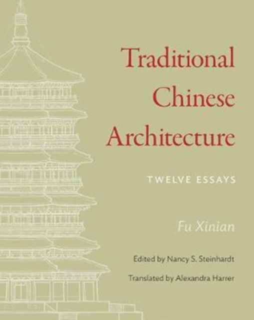 Traditional Chinese Architecture – Twelve Essays