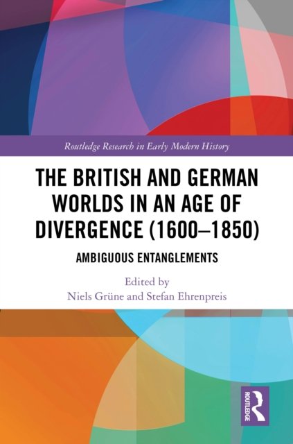 The British and German Worlds in an Age of Divergence (1600–1850)