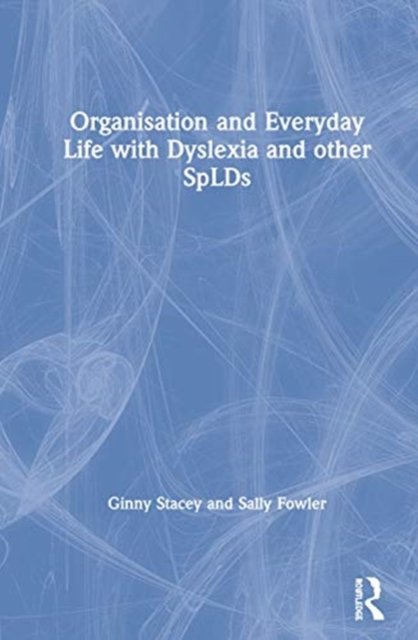 Organisation and Everyday Life with Dyslexia and Other SpLDs