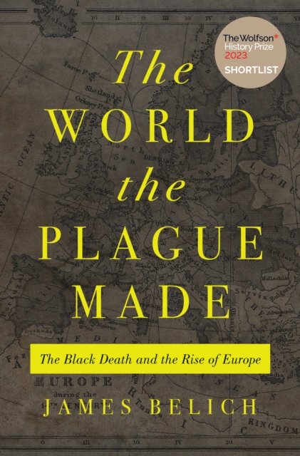The World the Plague Made – The Black Death and the Rise of Europe