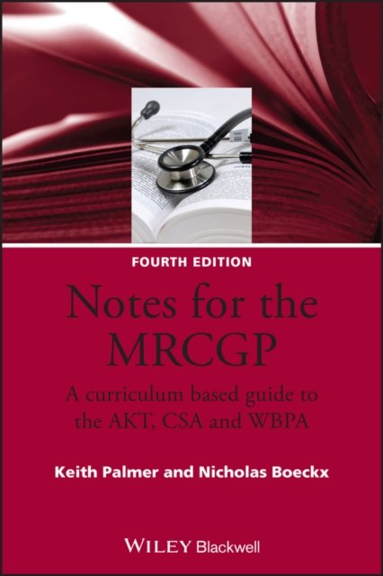 Notes for the MRCGP – A curriculum based guide to the AKT, CSA and WBPA 4e