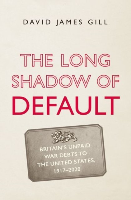 The Long Shadow of Default – Britain's Unpaid War Debts to the United States, 1917–2020