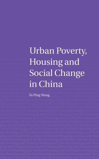 Urban Poverty, Housing, and Social Change in China