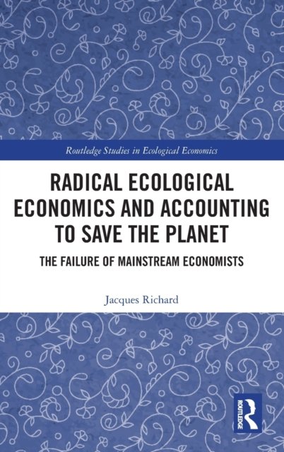 Radical Ecological Economics and Accounting to Save the Planet
