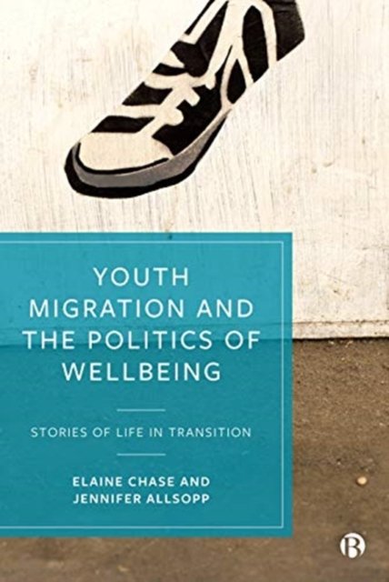 Youth Migration and the Politics of Wellbeing – St ories of Life in Transition