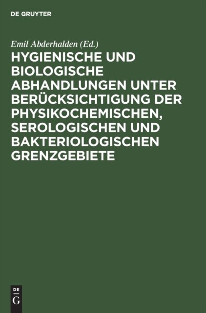Hygienische Und Biologische Abhandlungen Unter Berucksichtigung Der Physikochemischen, Serologischen Und Bakteriologischen Grenzgebiete