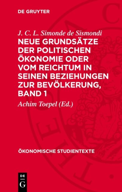 Neue Grundsatze Der Politischen Okonomie Oder Vom Reichtum in Seinen Beziehungen Zur Bevolkerung, Band 1