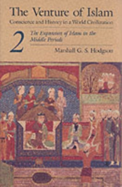 The Venture of Islam, Volume 2 – The Expansion of Islam in the Middle Periods