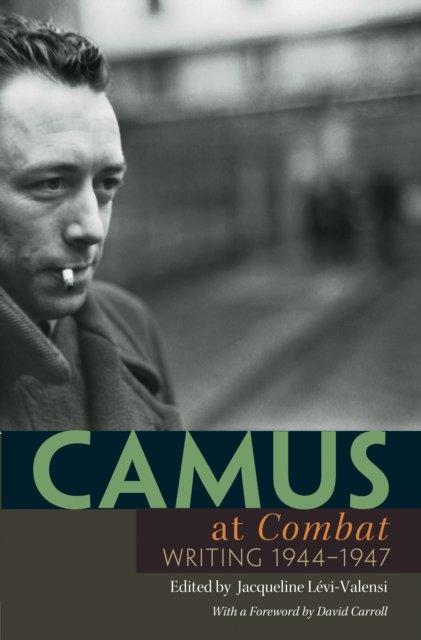 Camus at Combat – Writing 1944–1947