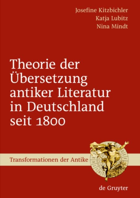 Theorie der Ubersetzung antiker Literatur in Deutschland seit 1800
