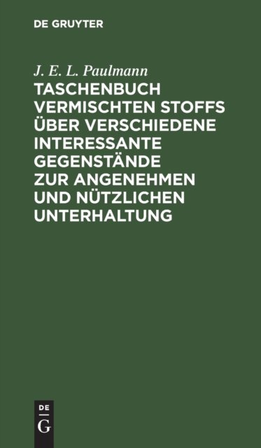Taschenbuch Vermischten Stoffs Uber Verschiedene Interessante Gegenstande Zur Angenehmen Und Nutzlichen Unterhaltung