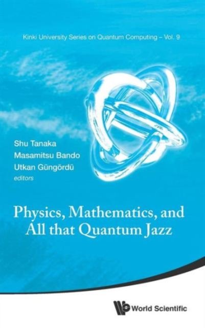 PHYSICS, MATHEMATICS, AND ALL THAT QUANTUM JAZZ