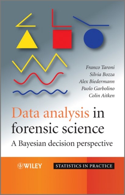 Data analysis in forensic science – A Bayesian decision perspective