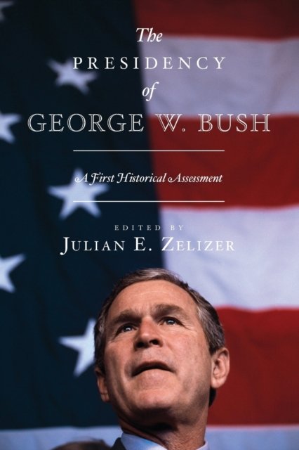 The Presidency of George W. Bush – A First Historical Assessment