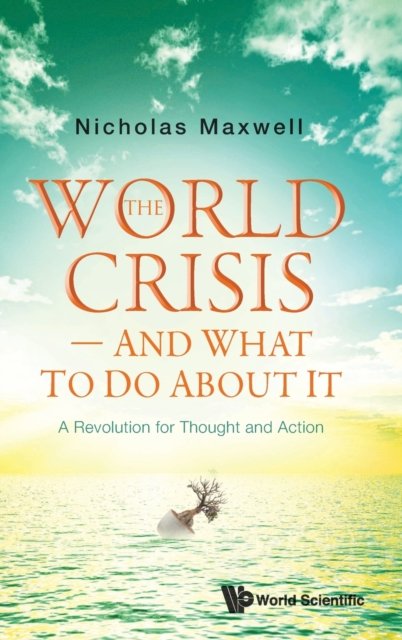 World Crisis, The - And What To Do About It: A Revolution For Thought And Action