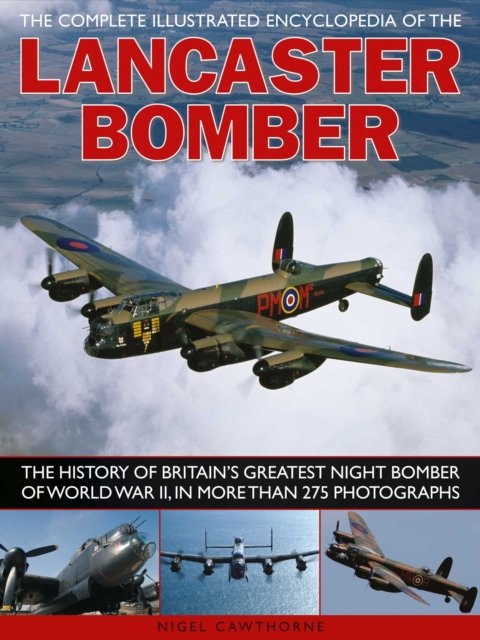 The Complete Illustrated Encyclopedia of the Lancaster Bomber