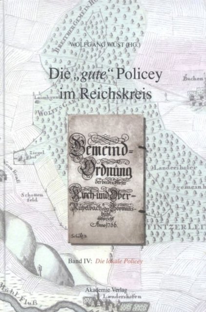 Die "gute" Policey im Reichskreis, BAND IV, Die lokale Policey