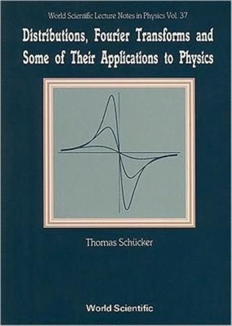 Distributions, Fourier Transforms And Some Of Their Applications To Physics