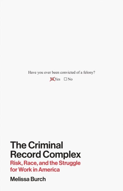 The Criminal Record Complex – Risk, Race, and the Struggle for Work in America