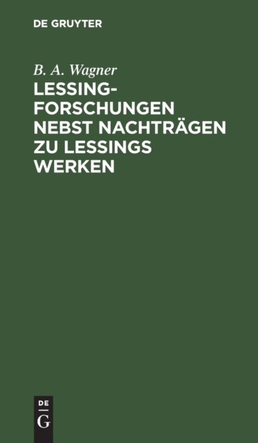 Lessing-Forschungen Nebst Nachtragen Zu Lessings Werken