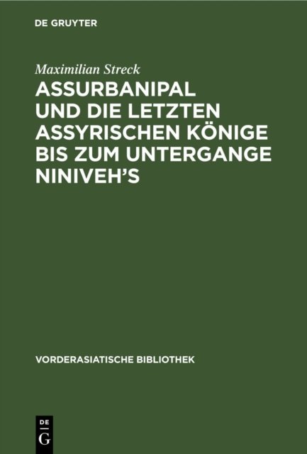Assurbanipal Und Die Letzten Assyrischen Konige Bis Zum Untergange Niniveh's