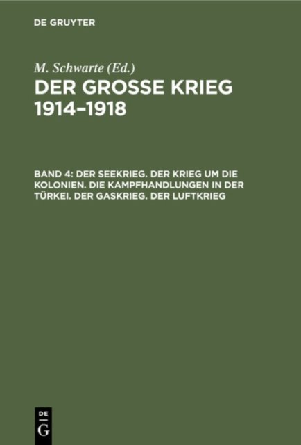 Der Seekrieg. Der Krieg Um Die Kolonien. Die Kampfhandlungen in Der Turkei. Der Gaskrieg. Der Luftkrieg