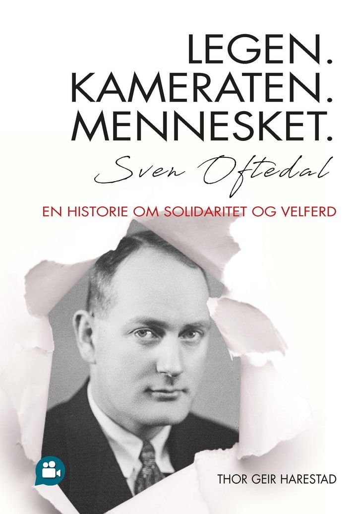 Legen. Kameraten. Mennesket - Sven Oftedal - en historie om solidaritet og velferd