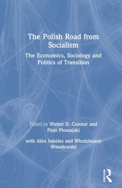 The Polish Road from Socialism: The Economics, Sociology and Politics of Transition