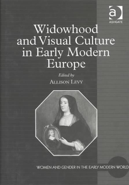 Widowhood and Visual Culture in Early Modern Europe