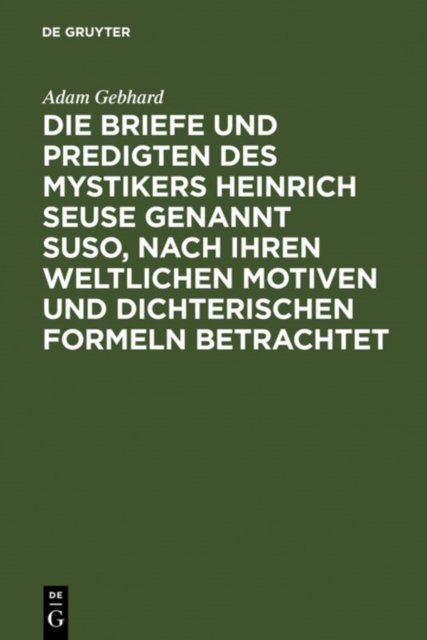Briefe und Predigten des Mystikers Heinrich Seuse genannt Suso, nach ihren weltlichen Motiven und dichterischen Formeln betrachtet