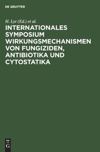 Internationales Symposium Wirkungsmechanismen Von Fungiziden, Antibiotika Und Cytostatika