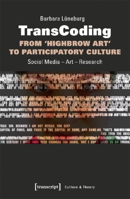TransCoding – From ›Highbrow Art‹ to Participatory Culture