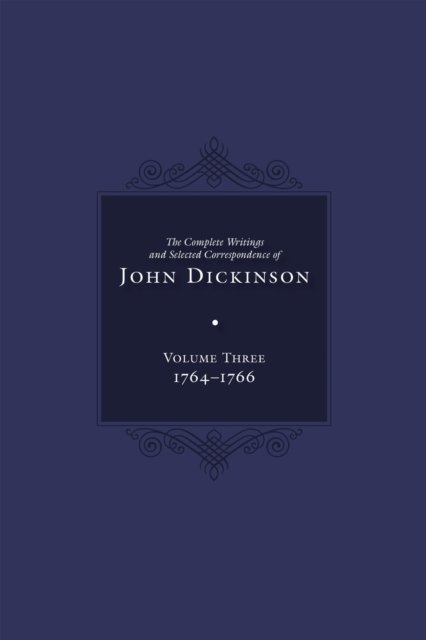 Complete Writings and Selected Correspondence of John Dickinson