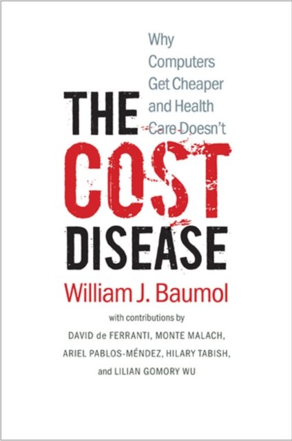 The Cost Disease – Why Computers get Cheaper and Health Care Doesn't