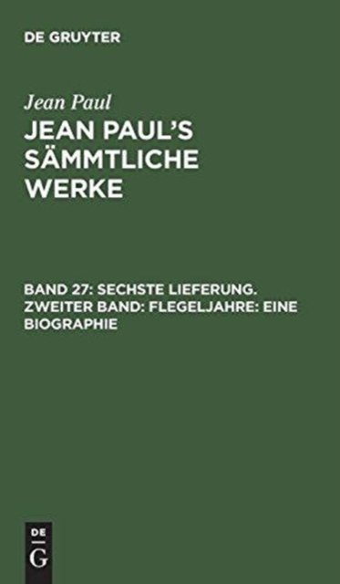 Sechste Lieferung. Zweiter Band: Flegeljahre. Eine Biographie