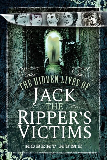 Hidden Lives of Jack the Ripper''s Victims