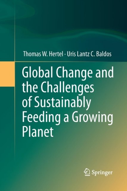 Global Change and the Challenges of Sustainably Feeding a Growing Planet