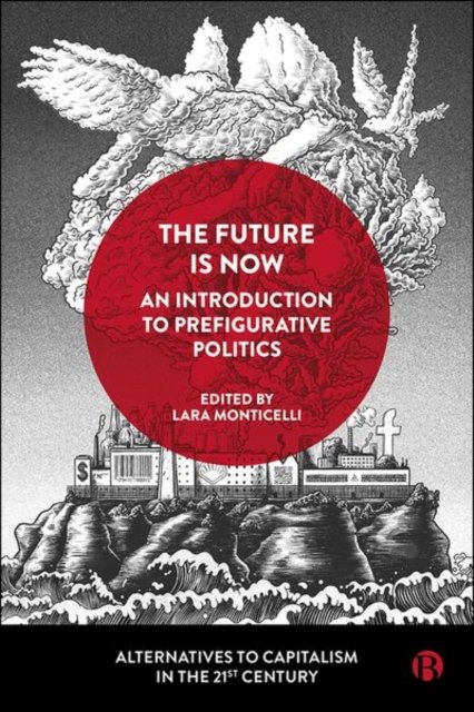 The Future Is Now: An Introduction to Prefigurativ e Politics