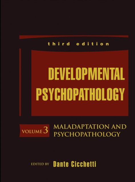Developmental Psychopathology, 3e V 3 – Maladaptation and Psychopathology
