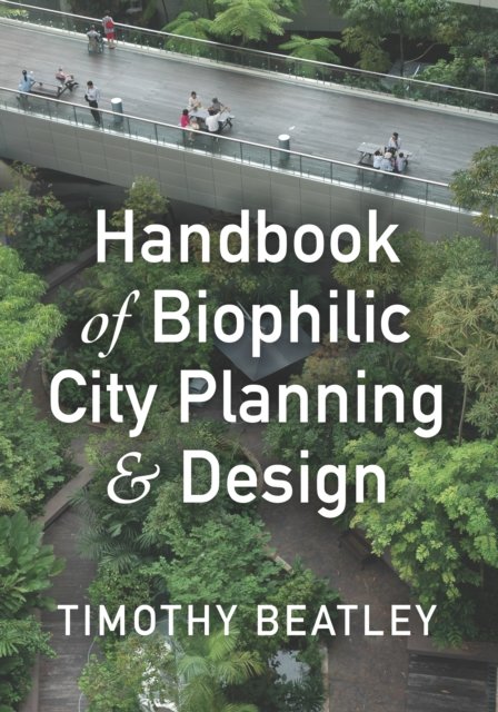 Handbook of Biophilic City Planning & Design